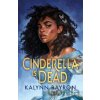 Cinderella Is Dead - Kalynn Bayron