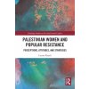Palestinian Women and Popular Resistance: Perceptions, Attitudes, and Strategies (Kayali Liyana)