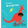 If I had a kangaroo - Gabby Dawnay, Alex Barrow (Ilustrátor)