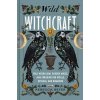 Wild Witchcraft: Folk Herbalism, Garden Magic, and Foraging for Spells, Rituals, and Remedies (Beyer Rebecca)