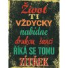 Ceduľa Život ti vždicky nabídne druhou šanci říka se tomu zítřek Vintage style 30cm x 20cm Plechová tabuľa