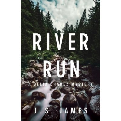 River Run: A Delia Chavez Mystery James J. S.