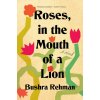 Roses, in the Mouth of a Lion (Rehman,Bushra)(Brožovaná)
