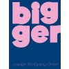 Joseph Wolfgang Ohlert - Bigger