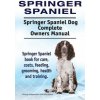 Springer Spaniel. Springer Spaniel Dog Complete Owners Manual. Springer Spaniel book for care, costs, feeding, grooming, health and training. (George Hoppendale,Asia Moore)(Brožovaná)