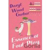 Essence of Foul Play - Daryl Wood Gerber