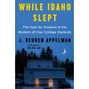 While Idaho Slept: The Hunt for Answers in the Murders of Four College Students (APPELMAN J REUBEN)(Brožovaná)