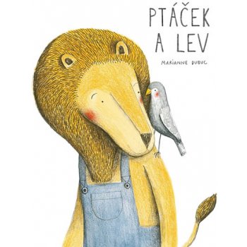 Ptáček a lev - Marianne Dubuc