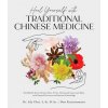 Heal Yourself with Traditional Chinese Medicine: Find Relief from Chronic Pain, Stress, Hormonal Issues and More with Natural Practices and Ancient Kn