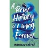 A Brief History of Living Forever - Jaroslav Kalfar