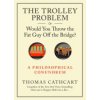 The Trolley Problem, or Would You Throw the Fat Guy Off the Bridge?: A Philosophical Conundrum (Cathcart Thomas)