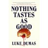 Nothing Tastes As Good (Luke Dumas)(Brožovaná)