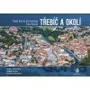 Třebíč a okolí z nebe - Radka Srněnská, Radek Štěrba, Ondřej Ždichynec
