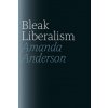 Bleak Liberalism (Amanda Anderson)()
