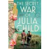 The Secret War of Julia Child (CHAMBERS DIANA)(Brožovaná)
