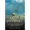 Fatal Journey: The Final Expedition of Henry Hudson--A Tale of Mutiny and Murder in the Arctic Mancall Peter C.Paperback