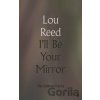 I'll Be Your Mirror Reed Lou
