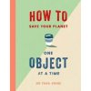 How to Save Your Planet One Object at a Time - Tara Shine, Simon & Schuster