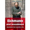 Eichmann před Jeruzalémem Neprobádaný život masového vraha - Bettina Stangnethová