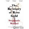 The Recovery of Rose Gold - Stephanie Wrobel