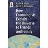 How Cosmologists Explain the Universe to Friends and Family - Malik, Karim A.; Matravers, David R.