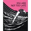 You Are Not Too Late - Nikki McClure