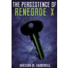 The Persistence of Renegade X: (Renegade X, Book 4.5) (Chelsea M. Campbell)(Brožovaná)