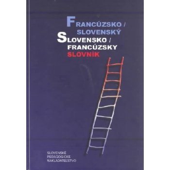 Francúzsko / slovenský slovensko / francúzsky slovník - Irena Liščáková