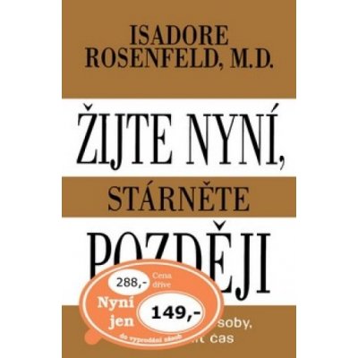 Žijte nyní, stárněte později - Rosenfeld Isadore M. D.