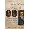 The Lost King of France: How DNA Solved the Mystery of the Murdered Son of Louis XVI and Marie Antoinette (Deborah Cadbury)(Brožovaná)