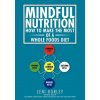 Mindful Nutrition, How to Make The Most of a Whole Foods Diet: Optimal Digestion following Traditional Chinese Medicine and Vital Western Foods (Leni Hurley)(Brožovaná)
