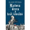 Katova dcera a král žebráků - Pötzsch Oliver
