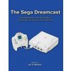 The Sega Dreamcast: A Comprehensive Look at the History, Technology, and Games of the Dreamcast