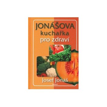 Jonášova kuchařka pro zdraví - Josef Jonáš