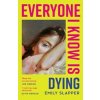 Everyone I Know is Dying - Emily Slapper, HarperCollins Publishers