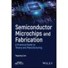 Semiconductor Microchips and Fabrication: A Practi cal Guide to Theory and Manufacturing (Yaguang Lian)(Pevná)