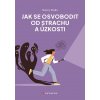 Jak se osvobodit od strachu a úzkosti (Stella Nancy)