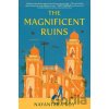 The Magnificent Ruins - Nayantara Roy