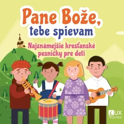 CD: Pane Bože, tebe spievam - Najznámejšie kresťanské pesničky pre deti