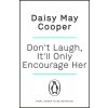 Dont Laugh, Itll Only Encourage Her (Cooper Daisy May)