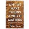 Why We Make Things and Why It Matters - Peter Korn, Vintage