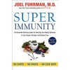 Super Immunity: The Essential Nutrition Guide for Boosting Your Bodys Defenses to Live Longer, Stronger, and Disease Free (Fuhrman Joel)