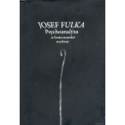 Psychoanalýza a francouzské myšlení - Josef Fulka