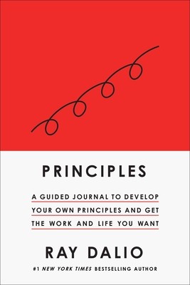 Principles: Your Guided Journal Create Your Own Principles to Get the Work and Life You Want Dalio Ray