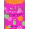 Wild Fermentation: The Flavor, Nutrition, and Craft of Live-Culture Foods, 2nd Edition (Katz Sandor Ellix)