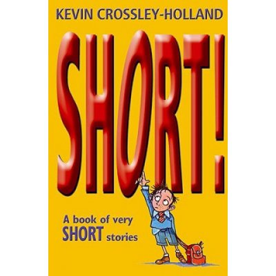 Short! A Book of Very Short Stories - K. Crossley-Holland
