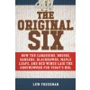 The Original Six: How the Canadiens, Bruins, Rangers, Blackhawks, Maple Leafs, and Red Wings Laid the Groundwork for Today's National Ho