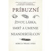Príbuzní: Život, láska, smrť a umenie neandertálcov - Wragg Sykes Rebecca