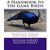 A Handbook to the Game Birds: Pheasants, Jungle Fowl and others (William Robert Ogilvie-Grant,Roger Chambers)(Brožovaná)