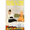 What A Time To Be Alive (Jenny Mustard)